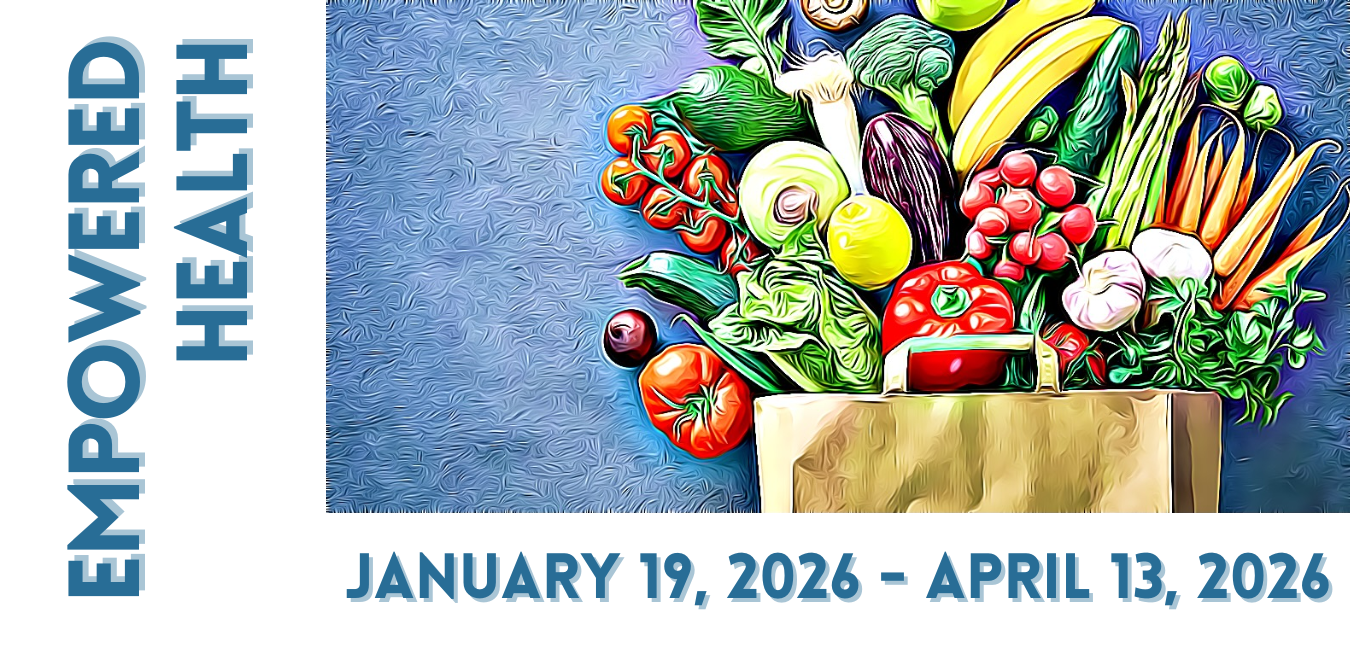Empowered Health: January 19th, 2026 to April 13, 2026